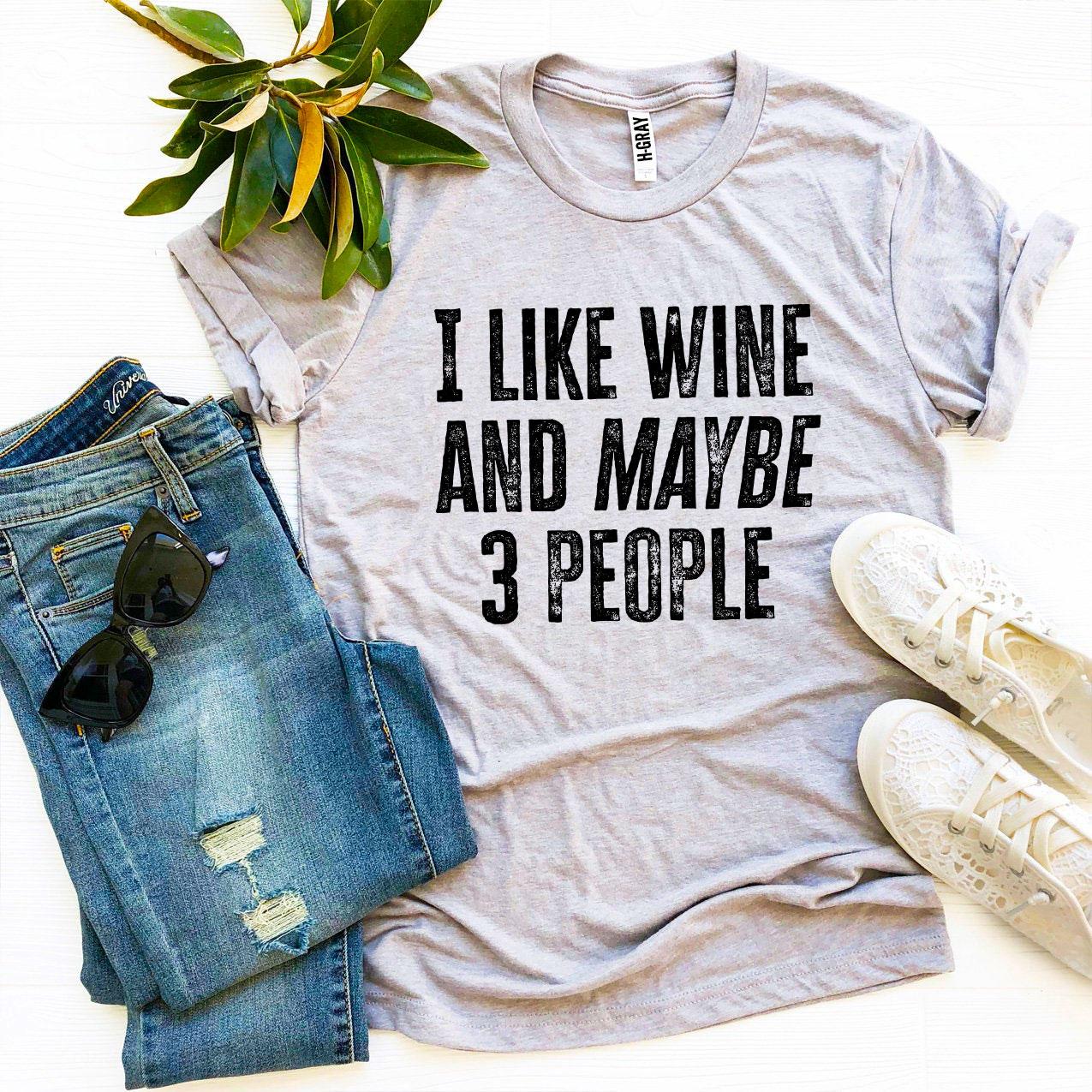 I Like Wine And Maybe 3 People T-shirt